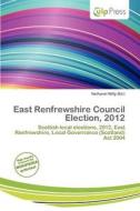 East Renfrewshire Council Election, 2012 edito da Culp Press