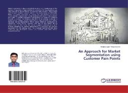 An Approach for Market Segmentation using Customer Pain Points di Balamurugan Rengeswaran edito da LAP LAMBERT Academic Publishing