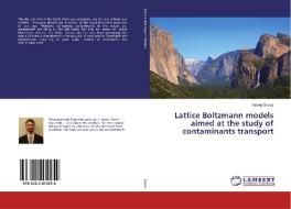 Lattice Boltzmann models aimed at the study of contaminants transport di Valerio Sassù edito da LAP Lambert Academic Publishing