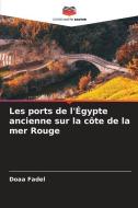 Les ports de l'Égypte ancienne sur la côte de la mer Rouge di Doaa Fadel edito da Editions Notre Savoir