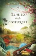 El Hilo de la Costurera = The Thread of a Seamstress di Dagmar Trodler edito da Ediciones B