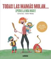 Todas las mamás molan-- ¡pero la mía más! di Carme Dolz edito da Editorial Edebé