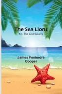 The Sea Lions; Or, The Lost Sealers di James Fenimore Cooper edito da Alpha Editions