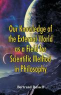 Our Knowledge of the External World as a Field for Scientific Method in Philosophy di Bertrand Russell edito da Alpha Editions
