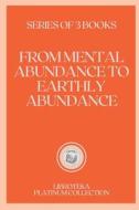 FROM MENTAL ABUNDANCE TO EARTHLY ABUNDANCE di LIBROTEKA edito da Independently Published