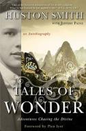 Tales of Wonder: Adventures Chasing the Divine di Huston Smith edito da HarperOne