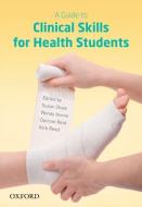 A Guide To Clinical Skills For Health Students di Susan Shaw edito da Oxford University Press Australia