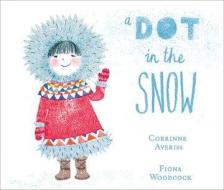 A Dot in the Snow di Corrinne Averiss edito da Oxford University Press