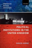 Political Institutions in the United Kingdom di David Judge edito da OUP Oxford