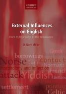 External Influences on English: From Its Beginnings to the Renaissance di D. Gary Miller edito da OXFORD UNIV PR