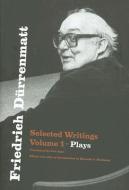 Friedrich Durrenmatt: Selected Writings, Volume I, Plays di Friedrich Durrenmatt edito da UNIV OF CHICAGO PR