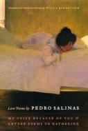 Love Poems by Pedro Salinas - My Voice Because of You and Letter Poems to Katherine di Pedro Salinas edito da University of Chicago Press