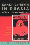 Early Cinema in Russia & It′s Cultural Reception di Yuri Tsivian edito da University of Chicago Press