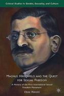 Magnus Hirschfeld and the Quest for Sexual Freedom di E. Mancini edito da Palgrave Macmillan