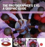 The Photographer's Eye: Visual Guide: Composition and Design for Better Digital Photos di Michael Freeman edito da Focal Press