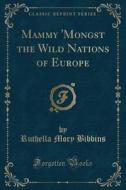 Mammy 'mongst The Wild Nations Of Europe (classic Reprint) di Ruthella Mory Bibbins edito da Forgotten Books