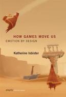 How Games Move Us di Katherine Isbister edito da Mit Press Ltd