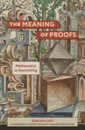 The Meaning of Proofs: Mathematics as Storytelling di Gabriele Lolli edito da MIT PR
