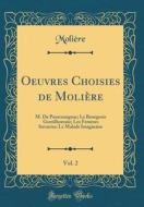 Oeuvres Choisies de Moliere, Vol. 2: M. de Pourceaugnac; Le Bourgeois Gentilhomme; Les Femmes Savantes; Le Malade Imaginaire (Classic Reprint) di Moliere edito da Forgotten Books