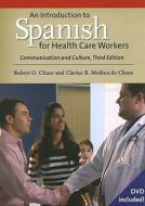 An Introduction to Spanish for Health Care Workers: Communication and Culture [With DVD] di Robert O. Chase, Clarisa B. Medina De Chase edito da Yale University Press
