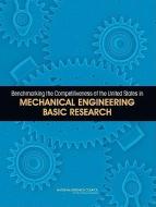 Benchmarking The Competitiveness Of The United States In Mechanical Engineering Basic Research di Panel on Benchmarking the Research Competitiveness of the United States in Mechanical Engineering, Board on Chemical Sciences and Technology, Division o edito da National Academies Press