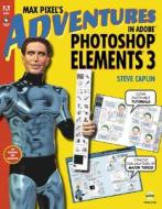 Max Pixel's Adventures In Adobe Photoshop Elements 3 di Steve Caplin edito da Pearson Professional Education
