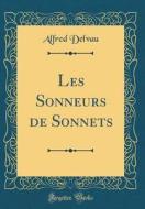 Les Sonneurs de Sonnets (Classic Reprint) di Alfred Delvau edito da Forgotten Books