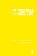 The Arms Race And Arms Control 1984 di Stockholm International Peace Research Institute edito da Taylor & Francis Ltd