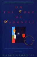 On the Edge of Darkness: America's Most Celebrated Actors, Journalists and Politicians Chronicle Their Most Arduous Jour di Kathy Cronkite edito da DELTA