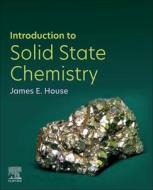 Introduction to Solid State Chemistry di James E. House edito da ELSEVIER