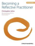 Becoming a Reflective Practitioner di Christopher Johns edito da John Wiley and Sons Ltd