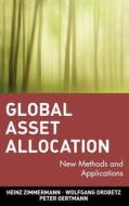 Global Asset Allocation di Heinz Zimmermann, Wolfgang Drobetz, Peter Oertmann edito da John Wiley & Sons