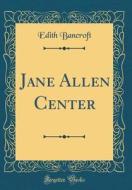 Jane Allen Center (Classic Reprint) di Edith Bancroft edito da Forgotten Books