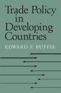 Trade Policy in Developing Countries di Edward F. Buffie edito da Cambridge University Press