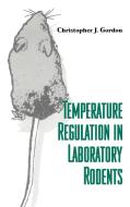 Temperature Regulation in Laboratory Rodents di Christopher J. Gordon edito da Cambridge University Press