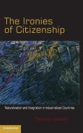 The Ironies of Citizenship di Thomas Janoski edito da Cambridge University Press