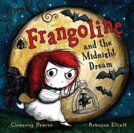 Frangoline and the Midnight Dream di Clemency Pearce edito da Scholastic US
