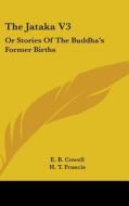 The Jataka V3: Or Stories of the Buddha's Former Births edito da Kessinger Publishing
