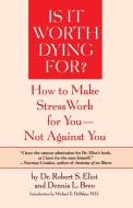 Is It Worth Dying For? di Robert S. Eliot, Dennis L. Breo edito da Bantam