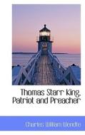 Thomas Starr King, Patriot And Preacher di Charles William Wendte edito da Bibliolife