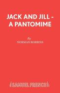 Jack and Jill - A Pantomime di Norman Robbins edito da Samuel French