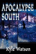 Apocalypse South di Kyle Watson edito da iUniverse