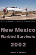 New Mexico Warbird Survivors 2002: A Handbook on Where to Find Them di Harold A. Skaarup edito da AUTHORHOUSE