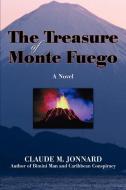 The Treasure of Monte Fuego di Claude M Jonnard edito da iUniverse