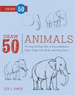 Draw 50 Animals: The Step-By-Step Way to Draw Elephants, Tigers, Dogs, Fish, Birds, and Many More... di Lee J. Ames edito da TURTLEBACK BOOKS