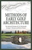 Methods of Early Golf Architecture: The Selected Writings of C.B. MacDonald, George C. Thomas, Robert Hunter di C. B. MacDonald, George C. Thomas, Robert Hunter edito da Coventry House Publishing