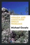 Aphasia and associated speech problems di Michael Osnato edito da Trieste Publishing