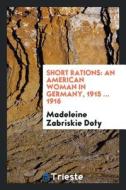 Short Rations: An American Woman in Germany, 1915 ... 1916 di Madeleine Zabriskie Doty edito da LIGHTNING SOURCE INC