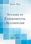 Studies in Experimental Alcoholism (Classic Reprint) di Reid Hunt edito da Forgotten Books