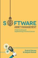 Software Asset Management: Understanding and Implementing an Optimal Solution di MR Prafull Verma, MR Kalyan Kumar edito da Software Asset Management